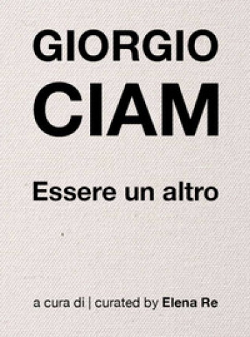 Giogio Ciam. Essere un altro
