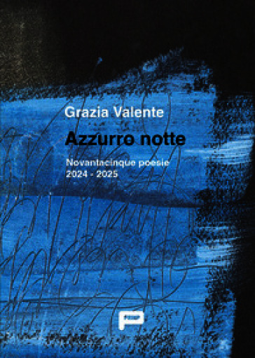 Azzurro notte. Novantacinque poesie 2024 - 2025