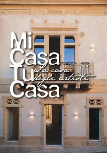 Mi Casa Tu Casa. La casa degli artisti