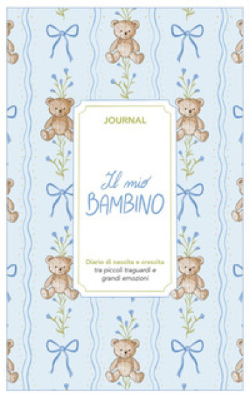 Il mio bambino. Journal. Diario di nascita e crescita. Nuova ediz.