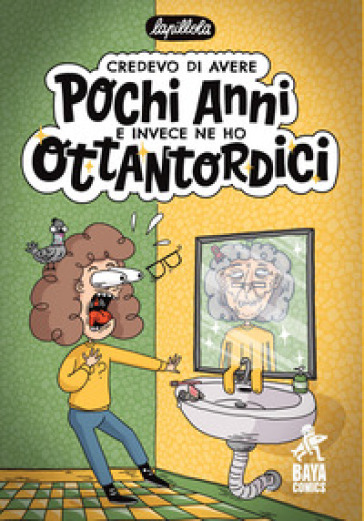 Credevo di avere pochi anni e invece ne ho ottantordici