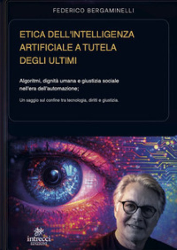 Etica dell'intelligenza artificiale a tutela degli ultimi. Algoritmi, dignità umana e giustizia sociale nell'era dell'automazione