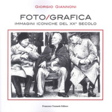 Foto/grafica immagini iconiche del XX secolo. Ediz. illustrata