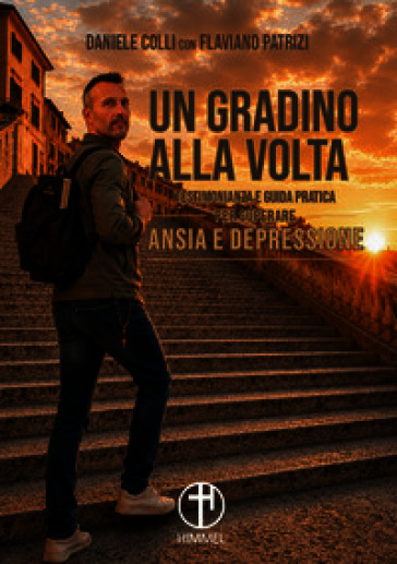 Un gradino alla volta. Testimonianza e guida pratica per superare ansia e depressione