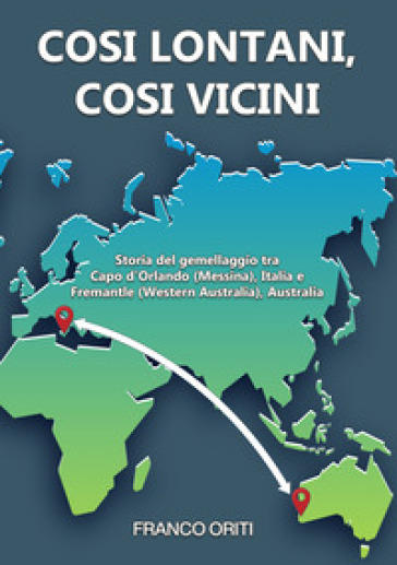 Così lontani, così vicini! Storia del gemellaggio tra Capo d'Orlando (Messina), Italia e Fremantle (Western Australia), Australia