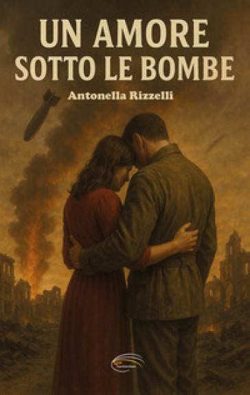Un amore sotto le bombe. Nuova ediz.