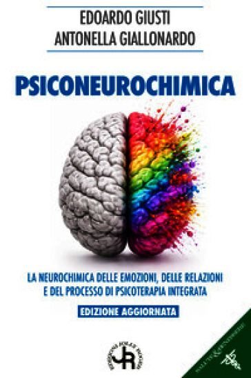 Psiconeurochimica. La neurochimica delle emozioni, delle relazioni e del processo di psicoterapia integrata