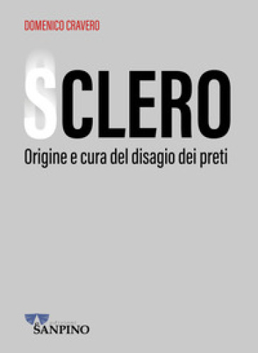 Sclero. Origine e cura del disagio dei preti
