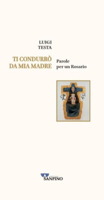 Ti condurrò da mia madre. Parole per un rosario