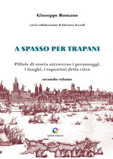 A spasso per Trapani. Pillole di storia attraverso i personaggi, i luoghi, i toponimi della città. Vol. 2