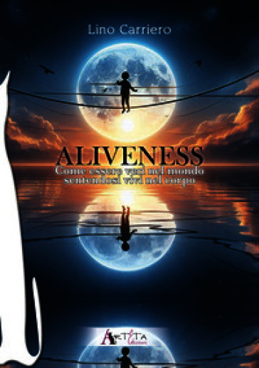 Aliveness. Come essere veri nel mondo sentendosi vivi nel corpo