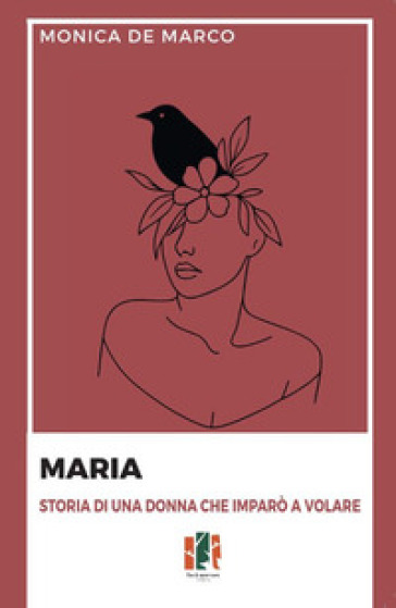 Maria. Storia di una donna che imparò a volare