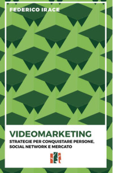 Videomarketing. Strategie per conquistare persone, social network e mercato