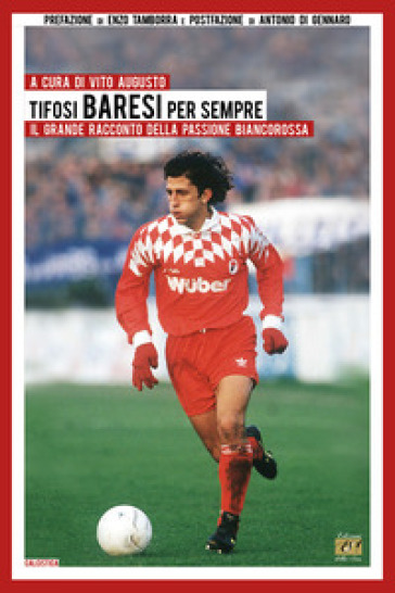 Tifosi baresi per sempre. Il grande racconto della passione biancorossa