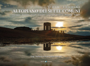 Siben Komoine. Altopiano dei sette comuni. Asiago, Enego, Foza, Gallio, Lusiana, Conco, Roana, Rotzo. Ediz. illustrata