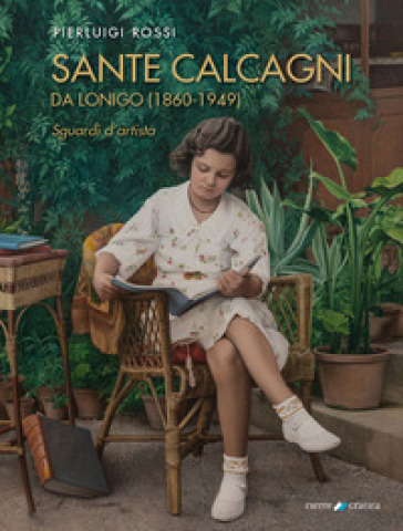 Sante Calcagni da Lonigo (1860-1949). Sguardi d'artista