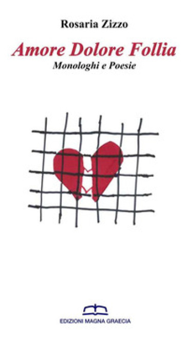 Amore dolore follia. Monologhi e poesie