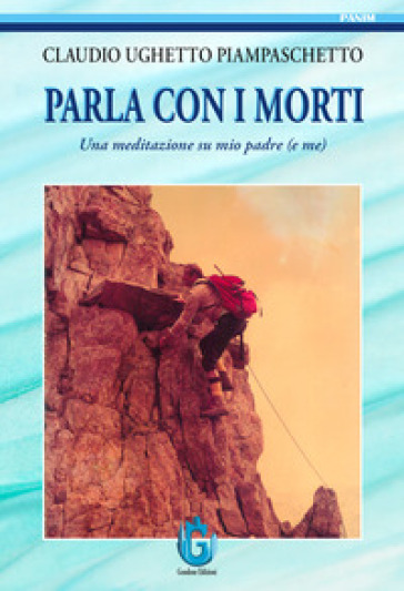 Parla con i morti. Una meditazione su mio padre (e me)