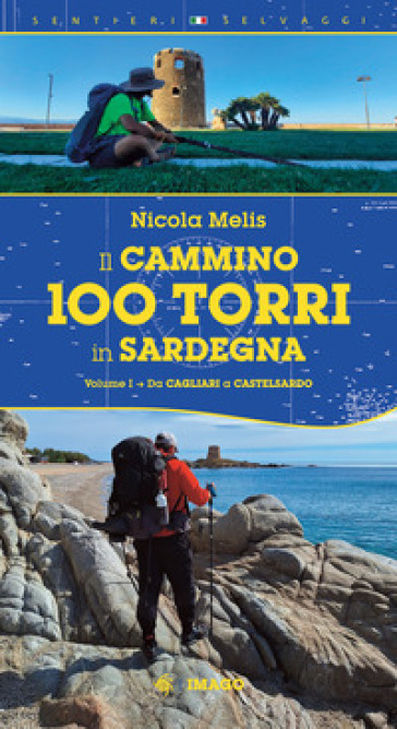 Il cammino 100 torri in Sardegna. Ediz. illustrata. Vol. 1: Da Cagliari a Castelsardo