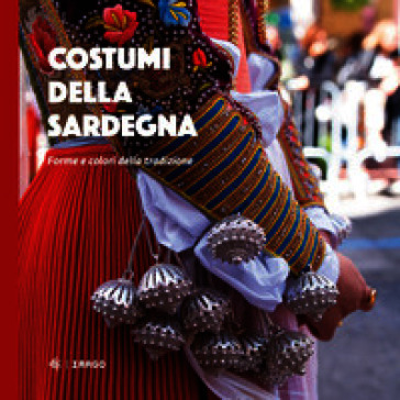 Costumi della Sardegna. Forme e colori della tradizione