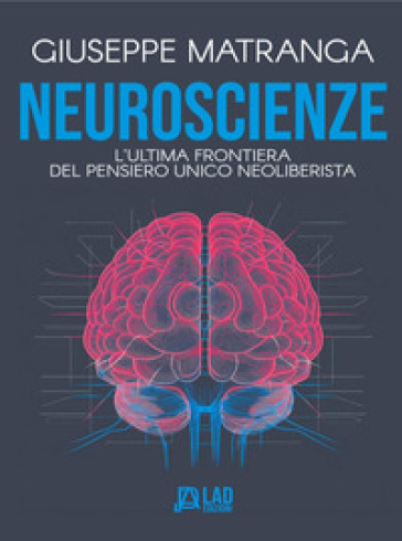 Neuroscienze: l'ultima frontiera del pensiero unico neoliberista. Nuova ediz.