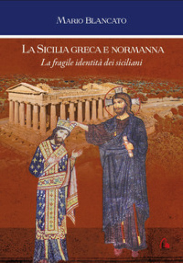 La Sicilia Greca E Normanna. La Fragile Identità Dei Siciliani