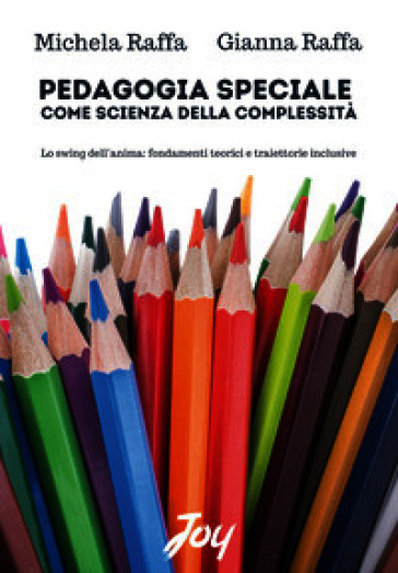 Pedagogia speciale come scienza della complessità. Lo swing dell'anima: fondamenti teorici e traiettorie inclusive