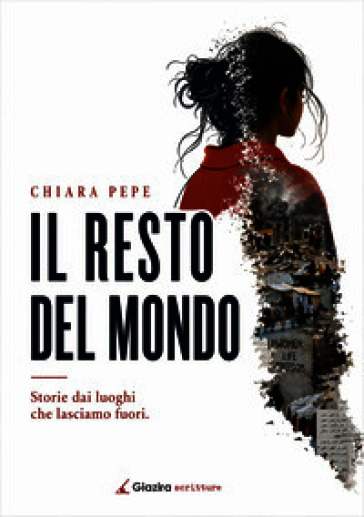 Il resto del mondo. Storie dai luoghi che lasciamo fuori