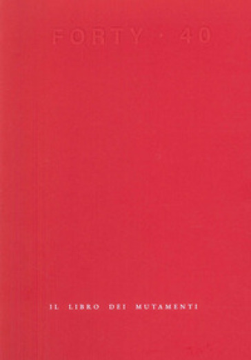 Forty. Il libro dei mutamenti