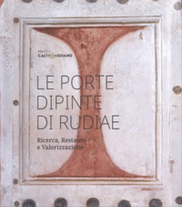 Le porte dipinte di Rudiae. Ricerca, restauro e valorizzazione