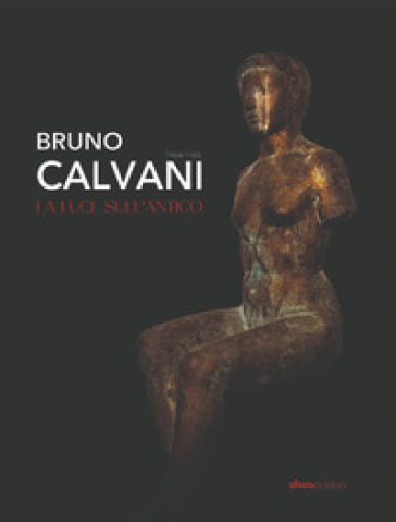 Bruno Calvani. La luce sull'antico 1904-1985