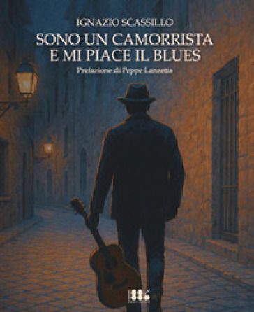 Sono un camorrista e mi piace il blues. Ediz. integrale