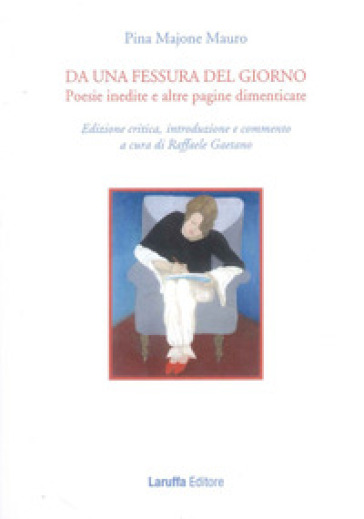 Da una fessura del giorno. Poesie inedite e altre pagine dimenticate