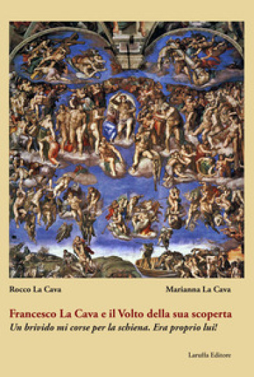 Francesco La Cava e il Volto della sua scoperta. Un brivido mi corse per la schiena. Era proprio lui!