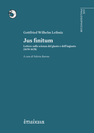 Jus finitum. Lettere sulla scienza del giusto e dell'ingiusto (1670-1678)