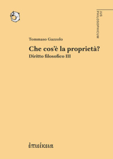 Che cos'è la proprietà? Diritto filosofico. Vol. 3