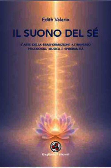 Il suono del sé. L'arte della trasformazione attraverso psicologia, musica e spiritualità