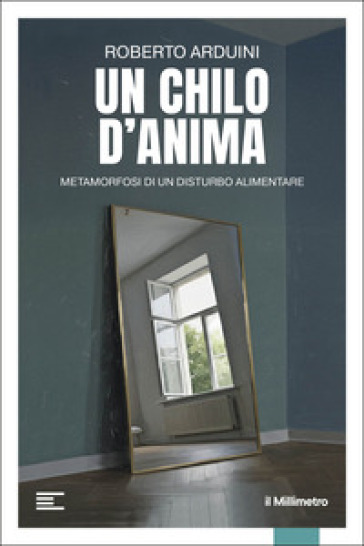 Un chilo d'anima. Metamorfosi di un disturbo alimentare