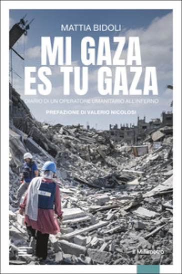 Mi Gaza es Tu Gaza. Diario di un operatore umanitario all'inferno