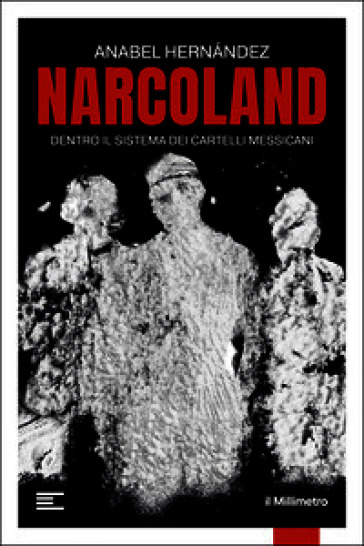 Narcoland. Dentro il sistema dei cartelli messicani
