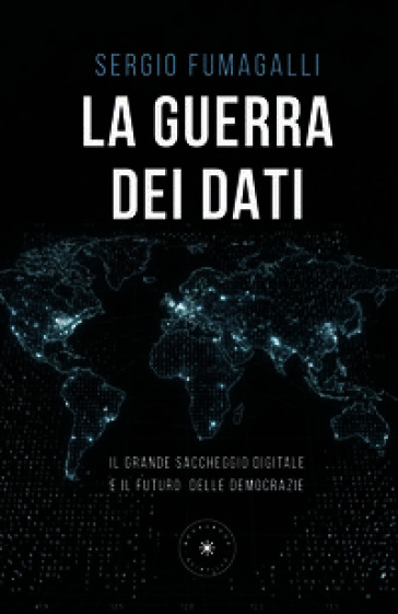 La guerra dei dati. Il grande saccheggio digitale e il futuro delle democrazie