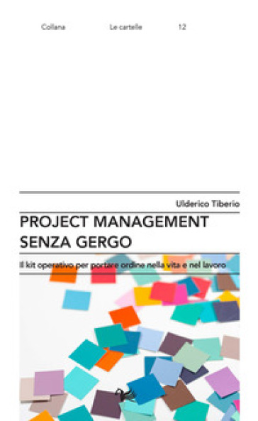 Project management senza gergo. Il kit operativo per portare ordine nella vita e nel lavoro