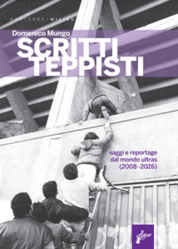 Scritti teppisti. Saggi sul mondo ultras del Terzo Millennio (2008-2022)