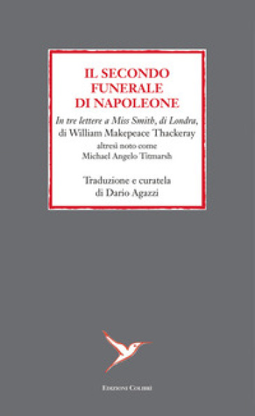 Il secondo funerale di Napoleone. In tre lettere a Miss Smith, di Londra, di William Makepeace Thackeray altresì noto come Michael Angelo Titmarsh