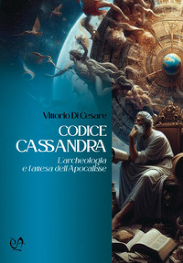 Codice Cassandra. L'archeologia e l'attesa dell'Apocalisse