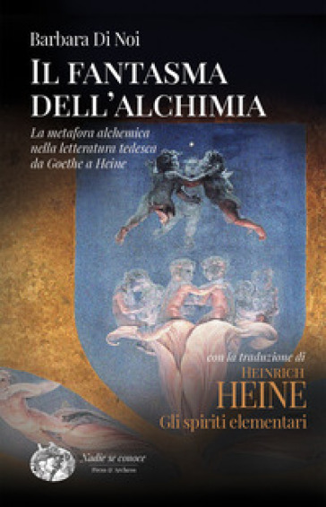 Il fantasma dell'alchimia. La metafora alchemica nella letteratura tedesca da Goethe a Heine