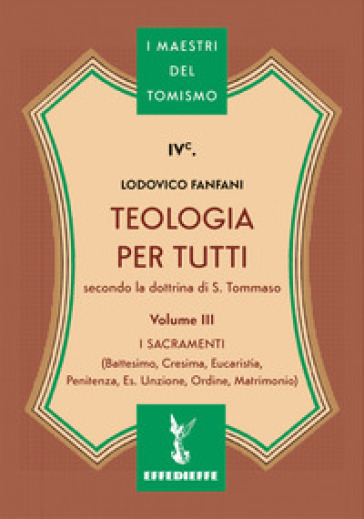 Teologia per tutti secondo la dottrina di S. Tommaso. Vol. 3: I sacramenti