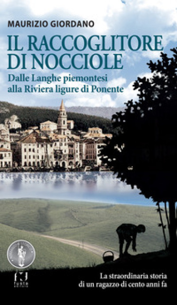 Il raccoglitore di nocciole. Dalle Langhe piemontesi alla Riviera ligure di Ponente
