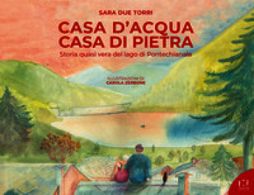 Casa d'acqua casa di pietra. Storia quasi vera del lago di Pontechianale