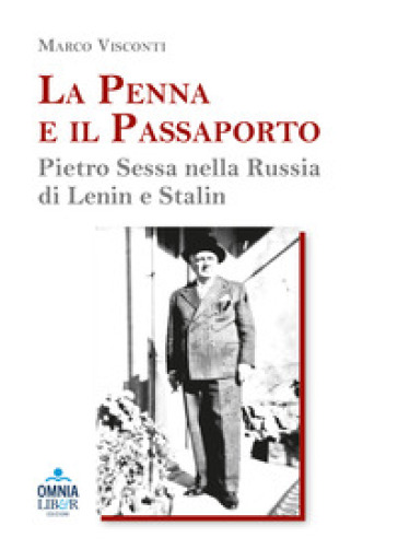 La penna e il passaporto. Pietro Sessa nella Russia di Lenin e Stalin